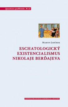 Eschatologický existencialismus Nikolaje Berďajeva